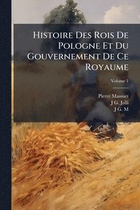 bokomslag Histoire Des Rois De Pologne Et Du Gouvernement De Ce Royaume