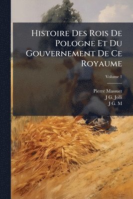 bokomslag Histoire Des Rois De Pologne Et Du Gouvernement De Ce Royaume