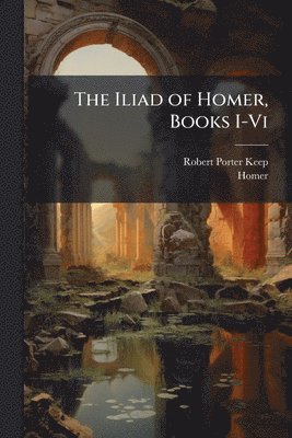 bokomslag Iliad of Homer, Books I-Vi