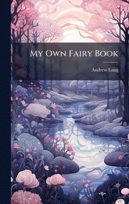 Andrew Lang - My Own Fairy Book, Inbunden