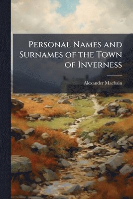 bokomslag Personal Names and Surnames of the Town of Inverness