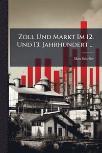 bokomslag Zoll Und Markt Im 12. Und 13. Jahrhundert ...
