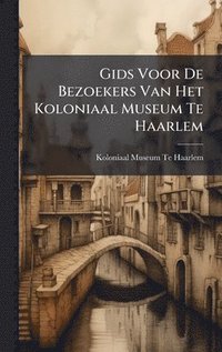bokomslag Gids Voor De Bezoekers Van Het Koloniaal Museum Te Haarlem
