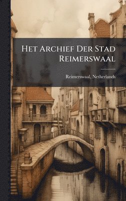 bokomslag Het Archief Der Stad Reimerswaal