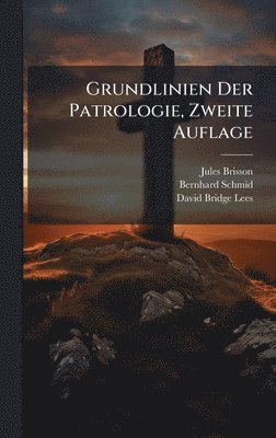 Jules Brisson, Bernhard Schmid, David Bridge Lees - Grundlinien Der Patrologie, Zweite Auflage, Inbunden