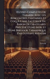 bokomslag Å'uvres Complètes De Tabarin. Avec Les Rencontres, Fantaisies Et Coq-Ã¿-L'âne FacÃ(c)tieux Du Baron De Gratelard. PrÃ(c)cÃ(c)dÃ(c) D'une Intr. Et D'une Bibliogr. Tabarinique Par Gustave Aventin
