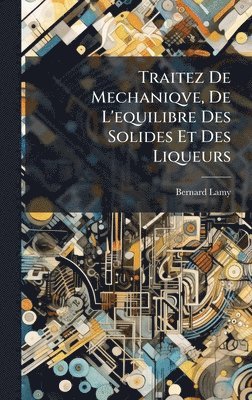 Bernard Lamy - Traitez De Mechaniqve, De L'equilibre Des Solides Et Des Liqueurs, Inbunden