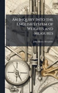 bokomslag Inquiry Into the English System of Weights and Measures