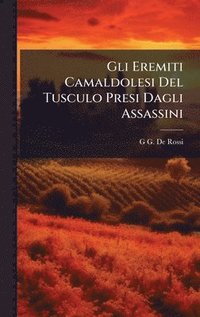 bokomslag Gli Eremiti Camaldolesi Del Tusculo Presi Dagli Assassini