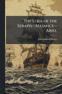 bokomslag Logs of the Serapis--Alliance--Ariel