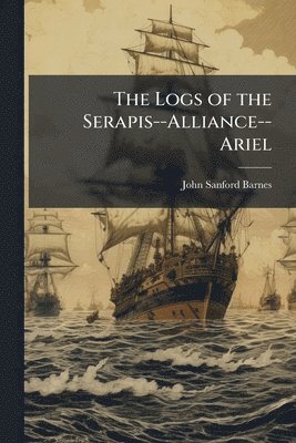 bokomslag Logs of the Serapis--Alliance--Ariel