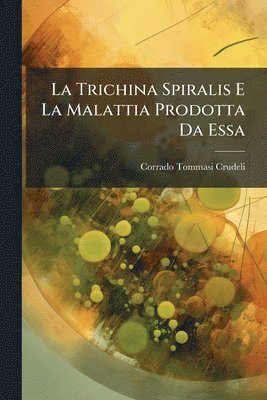 bokomslag Trichina Spiralis E La Malattia Prodotta Da Essa