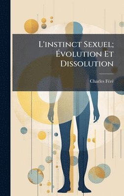 bokomslag L'instinct Sexuel; Ã¿volution Et Dissolution