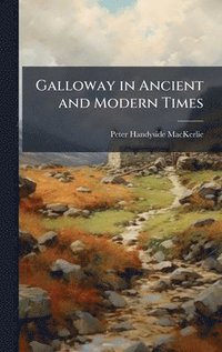 bokomslag Galloway in Ancient and Modern Times