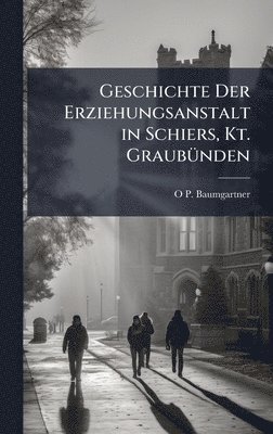 bokomslag Geschichte Der Erziehungsanstalt in Schiers, Kt. GraubÃ1/4nden