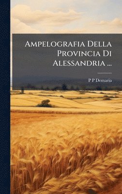 bokomslag Ampelografia Della Provincia Di Alessandria ...