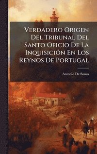 bokomslag Verdadero Origen Del Tribunal Del Santo Oficio De La InquisiciÃ3n En Los Reynos De Portugal