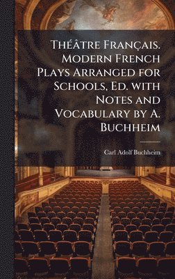 bokomslag ThÃ(c)âtre Français. Modern French Plays Arranged for Schools, Ed. with Notes and Vocabulary by A. Buchheim