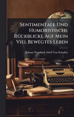 bokomslag Sentimentale Und Humoristische RÃ1/4ckblicke Auf Mein Viel Bewegtes Leben