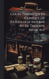 bokomslag Cours Theorique Et Clinique De Pathologie Interne Et De Therapie Medicale