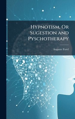 bokomslag Hypnotism, Or Sugestion and Pyschotherapy