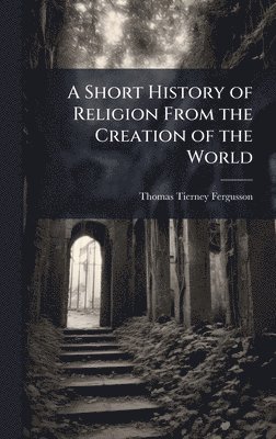 bokomslag Short History of Religion From the Creation of the World
