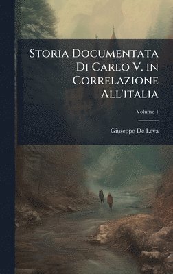 Storia Documentata Di Carlo V. in Correlazione All'italia