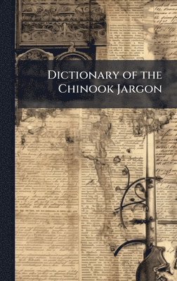 bokomslag Dictionary of the Chinook Jargon