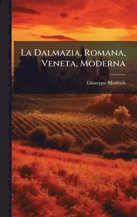 bokomslag La Dalmazia, Romana, Veneta, Moderna