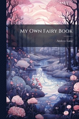 Andrew Lang - My Own Fairy Book, Häftad