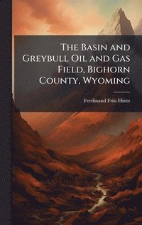bokomslag Basin and Greybull Oil and Gas Field, Bighorn County, Wyoming