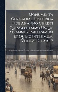 bokomslag Monumenta Germaniae Historica Inde Ab Anno Christi Quingentesimo Usque Ad Annum Millesimum Et Quingentesimum, Volume 2, part 2
