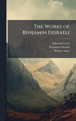 bokomslag Works of Benjamin Disraeli