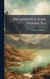 bokomslag Sir Lawrence Alma Tadema, R.a