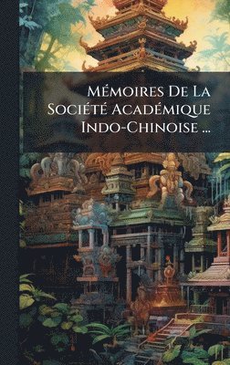 bokomslag MÃ(c)moires De La SociÃ(c)tÃ(c) AcadÃ(c)mique Indo-Chinoise ...