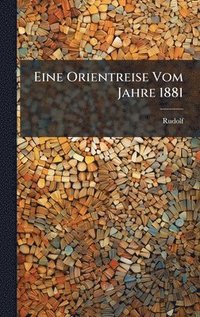 bokomslag Eine Orientreise Vom Jahre 1881