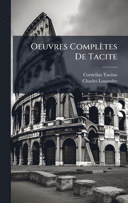 Cornelius Tacitus, Charles Louandre - Oeuvres Complètes De Tacite, Inbunden