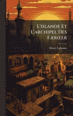 bokomslag L'islande Et L'archipel Des FÃ]rÅ"er