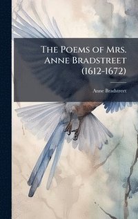 bokomslag Poems of Mrs. Anne Bradstreet (1612-1672)