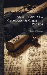 bokomslag Attempt at a Glossary of Cheshire Words