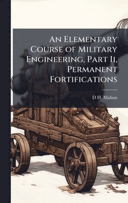 bokomslag Elementary Course of Military Engineering, Part Ii, Permanent Fortifications