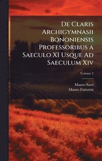 bokomslag De Claris Archigymnasii Bononiensis Professoribus a Saeculo XI Usque Ad Saeculum Xiv