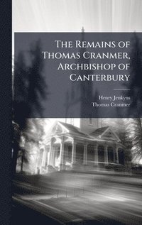bokomslag The Remains of Thomas Cranmer, Archbishop of Canterbury