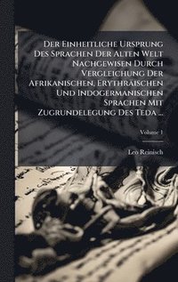 bokomslag Der Einheitliche Ursprung Des Sprachen Der Alten Welt Nachgewisen Durch Vergleichung Der Afrikanischen, Erythräischen Und Indogermanischen Sprachen Mi