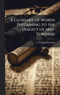 bokomslag Glossary of Words Pertaining to the Dialect of Mid-Yorshire
