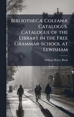 bokomslag BibliothecÃ] ColfanÃ] Catalogus. Catalogue of the Library in the Free Grammar-School at Lewisham