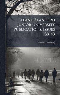 bokomslag Leland Stanford Junior University Publications, Issues 39-43