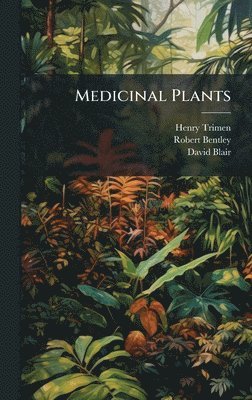 Henry Trimen, Robert Bentley, David Blair - Medicinal Plants, Inbunden