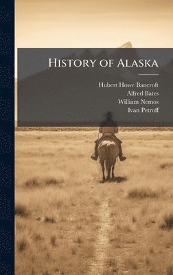 Hubert Howe Bancroft, Alfred Bates, William Nemos - History of Alaska, Inbunden