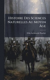 bokomslag Histoire Des Sciences Naturelles Au Moyen Ã¿ge